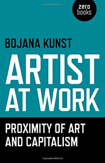Bojana Kunst: Artist at work. Proximity of art and capitalism book cover